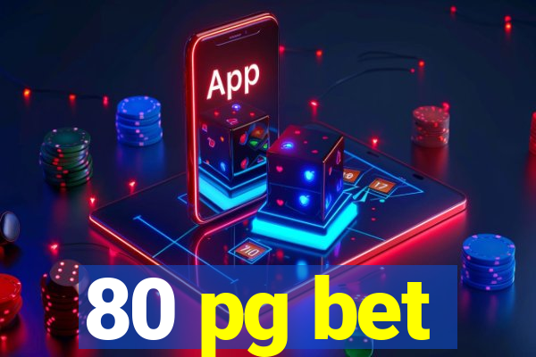 80 pg bet